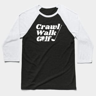 Crawl, Walk, Golf Baseball T-Shirt